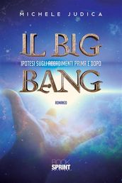 Il Big Bang - Ipotesi sugli accadimenti prima e dopo