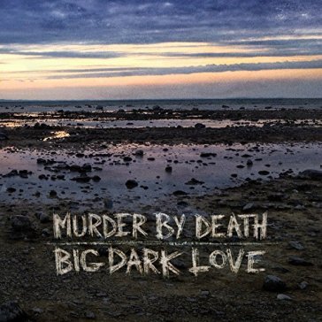 Big dark love - Murder By Death