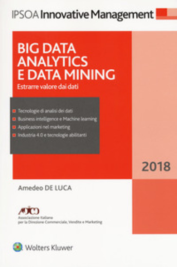 Big data analitycs e data mining. Estrarre valore dai dati. Con ebook - Amedeo De Luca