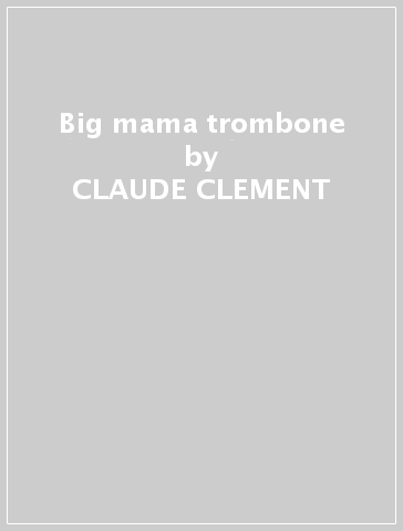 Big mama trombone - CLAUDE CLEMENT