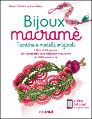 Bijoux macramé. Tecniche e modelli originali. Con gadget - Diana Crialesi