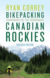 Bikepacking in the Canadian Rockies  Revised Edition