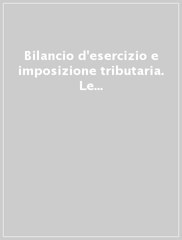 Bilancio d'esercizio e imposizione tributaria. Le regole per le società di capitali