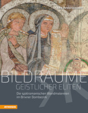 Bildraume geistlicher Eliten. Die spatromanischen Wandmalereien im Brixner Dombezirk. Ediz. illustrata