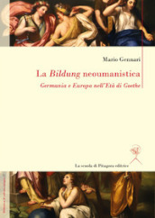 La Bildung neoumanistica. Germania e Europa nell Età di Goethe