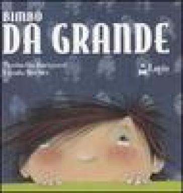 Bimbo da grande. Ediz. illustrata - Marinella Barigazzi - Ursula Bucher