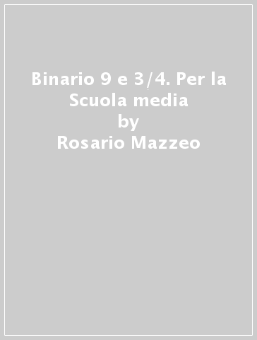 Binario 9 e 3/4. Per la Scuola media - Anna L. Lorizio - Nora Terzoli - Rosario Mazzeo