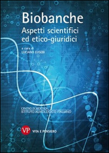 Biobanche. Aspetti scientifici ed etico-giuridici