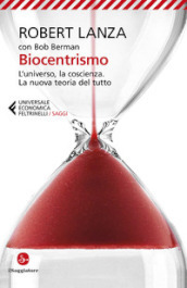 Biocentrismo. L universo, la coscienza. La nuova teoria del tutto