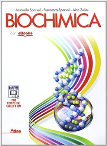 Biochimica. Per le Scuole superiori - Antonella Sparvoli - Francesca Sparvoli - Aldo Zullini