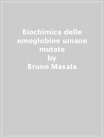 Biochimica delle emoglobine umane mutate - Bruno Masala - Laura Manca