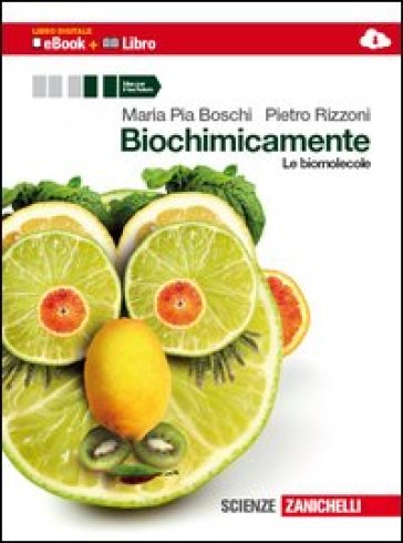 Biochimicamente. Le biomolecole. Per le Scuole superiori. Con e-book. Con espansione online - M. Pia Boschi - Pietro Rizzoni