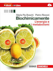 Biochimicamente. L energia e i metabolismi. Per le Scuole superiori. Con e-book. Con espansione online