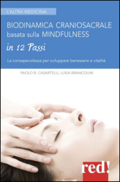 Biodinamica craniosacrale basata sulla mindfulness. Per sviluppare benessere e vitalità