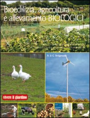 Bioedilizia, agricoltura e allevamento biologici - Alan Bridgewater - Gill Bridgewater