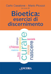 Bioetica. Esercizi di discernimento