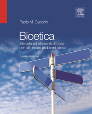 Bioetica. Metodo ed elementi di base per affrontare problemi clinici - Paolo Cattorini