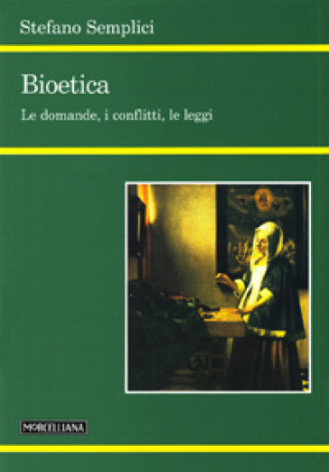 Bioetica. Le domande, i conflitti, le leggi - Stefano Semplici