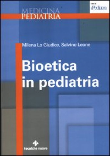 Bioetica in pediatria - Milena Lo Giudice - Salvino Leone