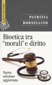 Bioetica tra «morali» e diritto. Nuova ediz.