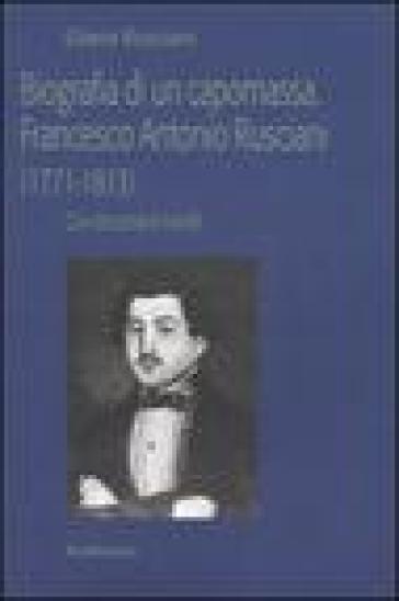Biografia di un capomassa. Francesco Antonio Rusciani (1771-1813). Con documenti inediti - Eliana Rusciani
