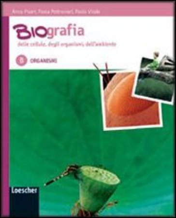 Biografia delle cellule, degli organismi, dell'ambiente. Con espansione online. Per le Scuole superiori. 2.Organismi - Paola Poltronieri - Anna Piseri - Paolo Vitale