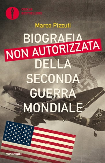 Biografia non autorizzata della Seconda Guerra Mondiale - Marco Pizzuti