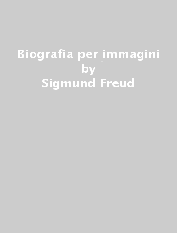 Biografia per immagini - Sigmund Freud