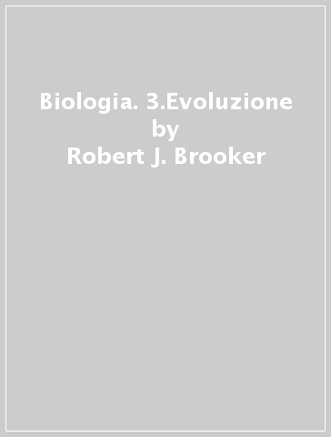 Biologia. 3.Evoluzione - Robert J. Brooker - Eric P. Widmaier