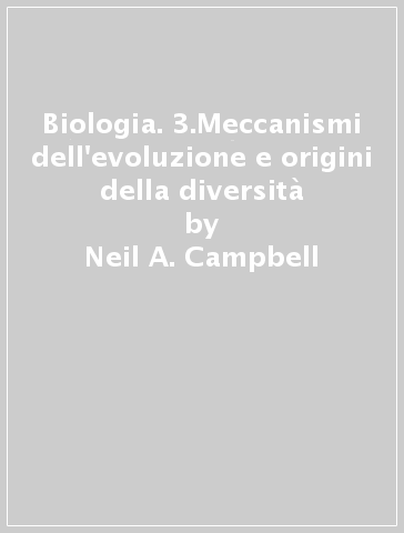Biologia. 3.Meccanismi dell'evoluzione e origini della diversità - Neil A. Campbell