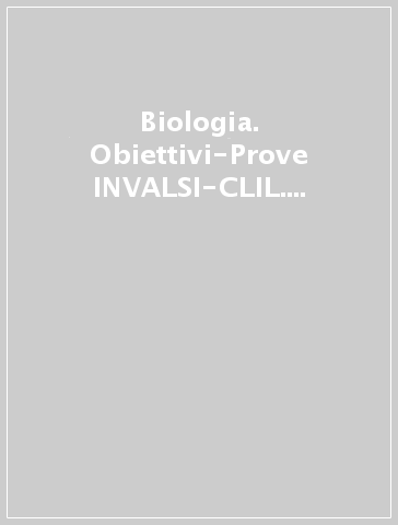 Biologia. Obiettivi-Prove INVALSI-CLIL. Per le Scuole superiori. Con e-book. Con espansione online