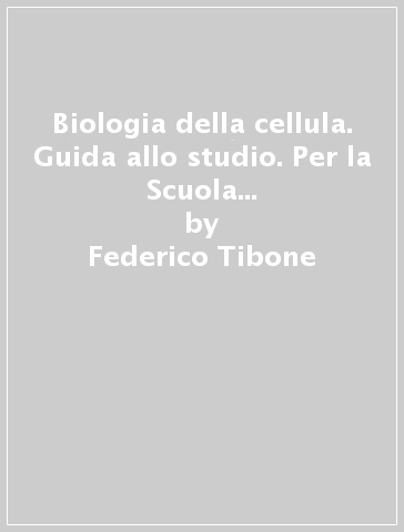 Biologia della cellula. Guida allo studio. Per la Scuola media. Con CD-ROM - Federico Tibone