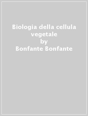 Biologia della cellula vegetale - Bonfante Bonfante - Bonfante