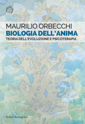 Biologia dell anima. Teoria dell evoluzione e psicoterapia