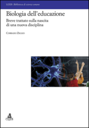Biologia dell'educazione. Breve trattato sulla nascita di una nuova disciplina - Corrado Ziglio