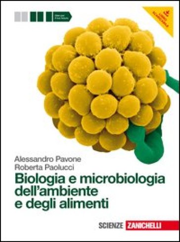 Biologia e microbiologia dell'ambiente e degli alimenti. Per gli Ist. tecnici e professionali. Con espansione online - Alessandro Pavone - Roberta Paolucci