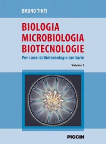 Biologia microbiologia biotecnologie. Per i corsi di biotecnologie sanitarie. 1. - Bruno Tinti