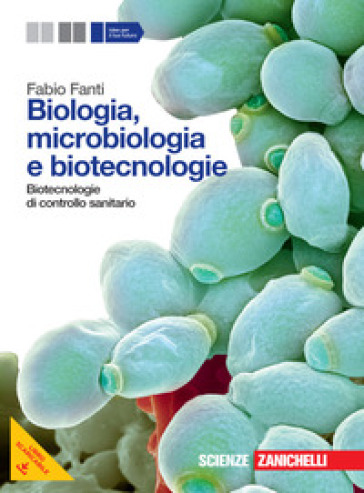 Biologia, microbiologia e biotecnologie. Biotecnologie di controllo sanitario. Per le Scuole superiori. Con espansione online - Fabio Fanti