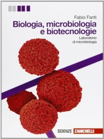 Biologia, microbiologia e biotecnologie. Laboratorio di microbiologia. Per le Scuole superiori. Con espansione online - Fabio Fanti