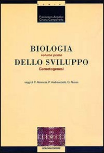 Biologia dello sviluppo. 1: Gametogenesi - Paolo Abrescia - Piero Andreuccetti - G. Luigi Russo