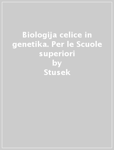 Biologija celice in genetika. Per le Scuole superiori - Stusek - Vilhar