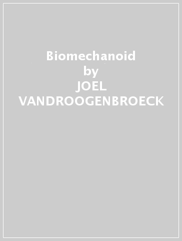 Biomechanoid - JOEL VANDROOGENBROECK