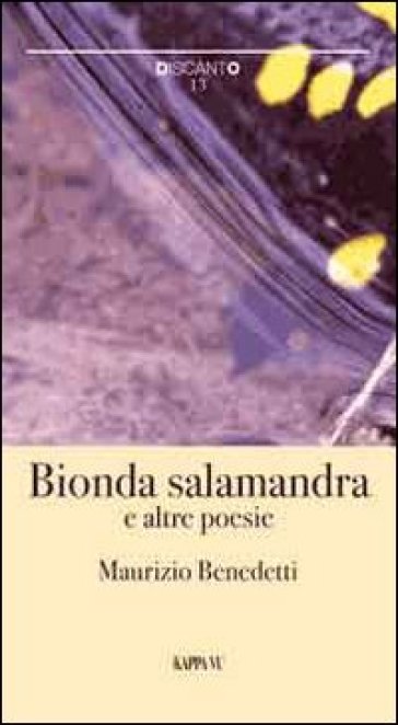 Bionda salamandra e altre poesie - Maurizio Benedetti