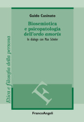 Biosemiotica e psicopatologia dell «ordo amoris». In dialogo con Max Scheler