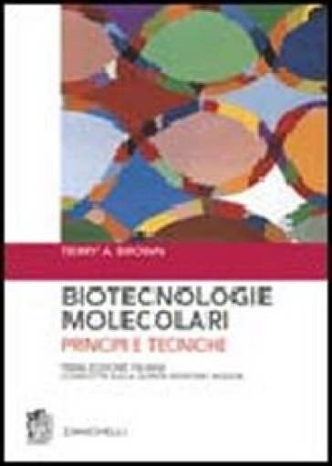 Biotecnologie molecolari. Principi e tecniche - Terry A. Brown