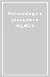 Biotecnologie e produzione vegetale