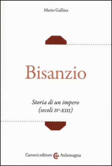 Bisanzio. Storia di un impero (secoli IV-XIII) - Mario Gallina