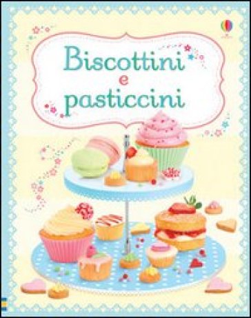 Biscotti e pasticcini - Abigail Wheatley - Francesca Carabelli