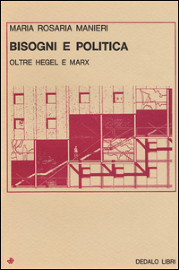 Bisogni e politica. Oltre Hegel e Marx - M. Rosaria Manieri