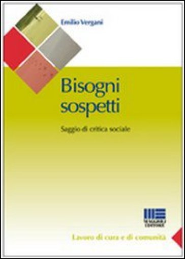 Bisogni sospetti. Saggio di critica sociale - Emilio Vergani